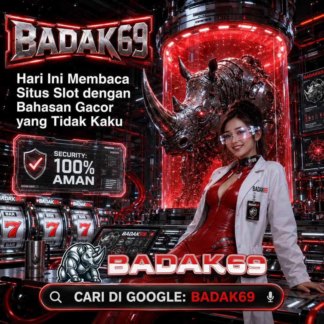 BADAK69 : Hari Ini Membaca Situs Slot dengan Bahasan Gacor yang Tidak Kaku