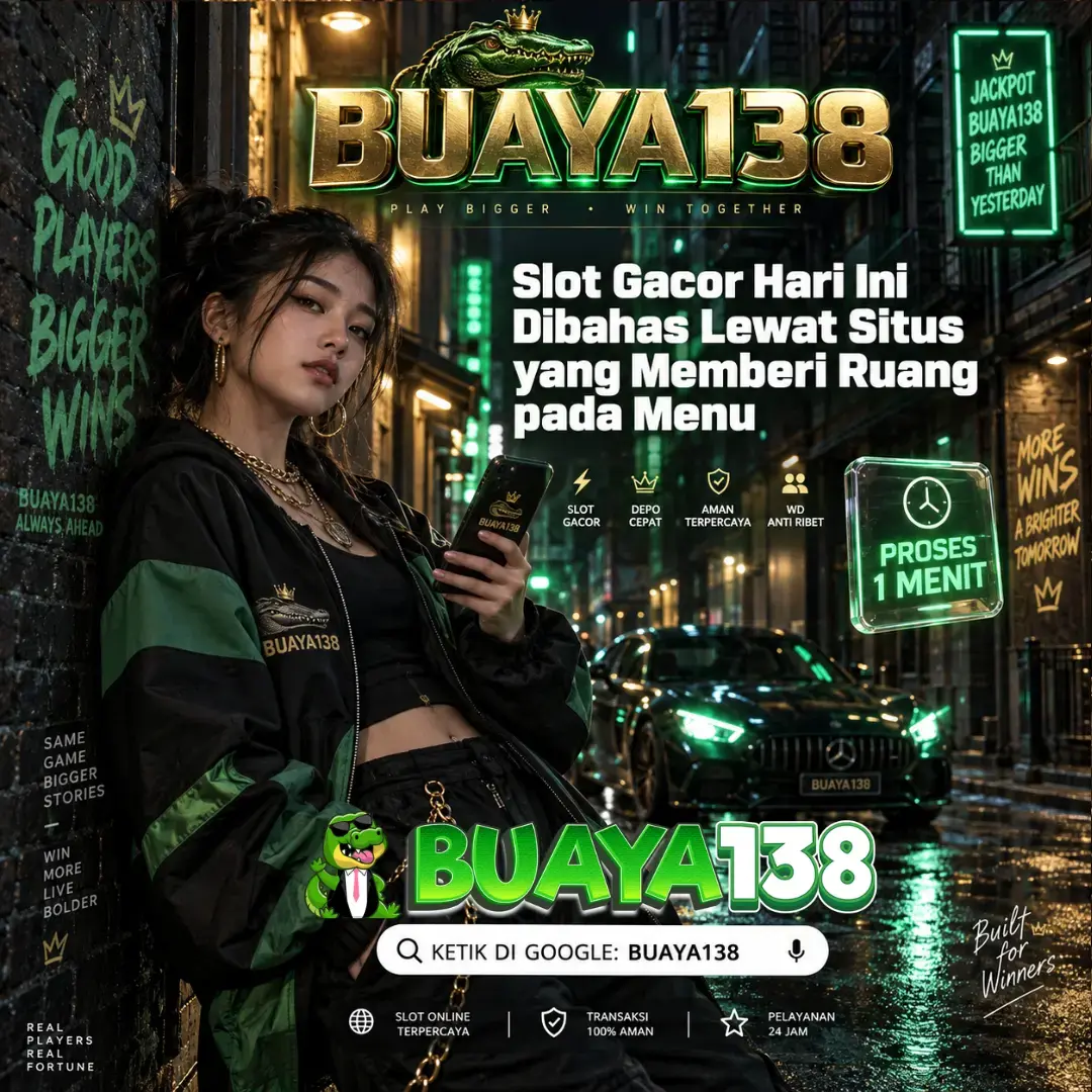 BUAYA138 : Slot Gacor Hari Ini Dibahas Lewat Situs yang Memberi Ruang pada Menu