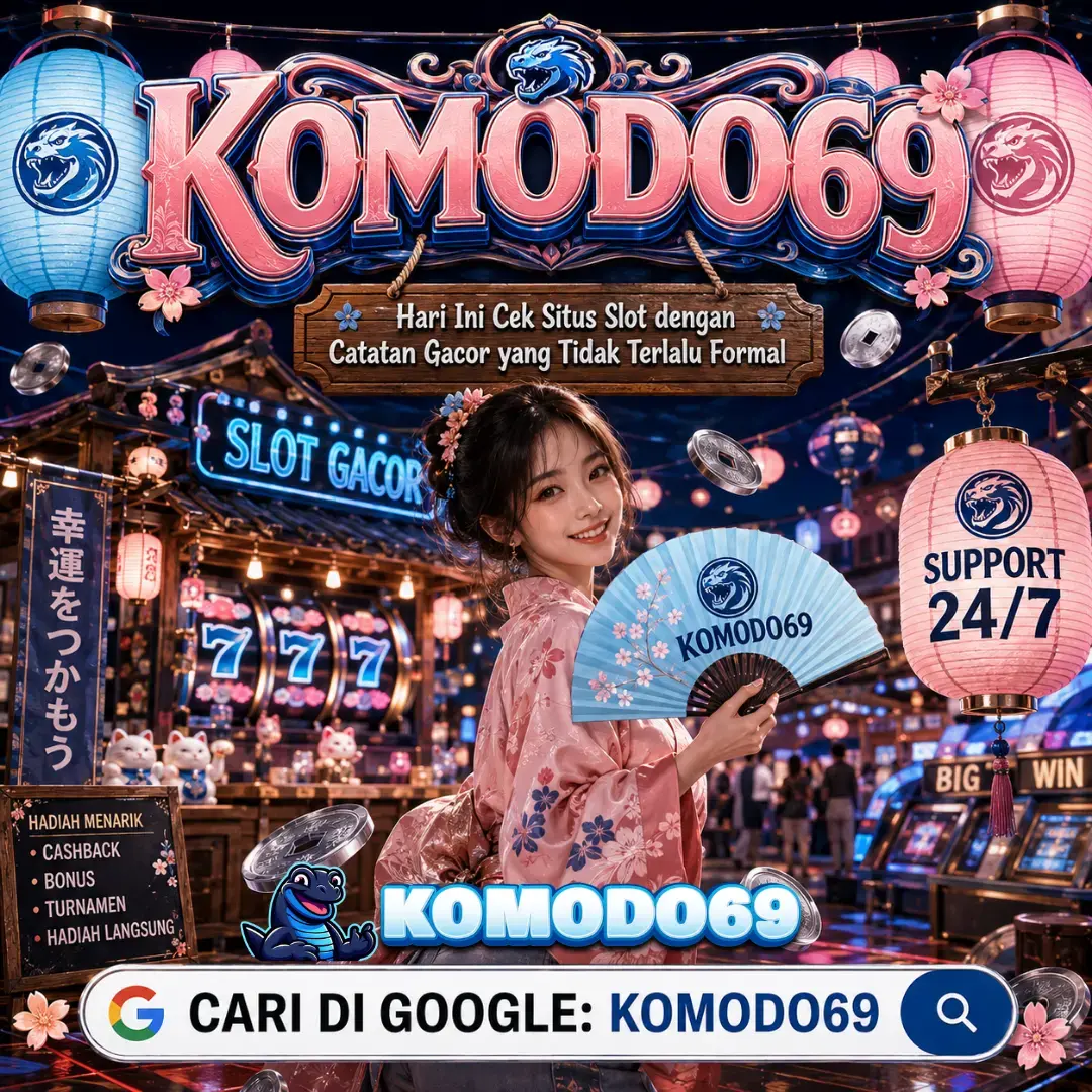 KOMODO69 : Hari Ini Cek Situs Slot dengan Catatan Gacor yang Tidak Terlalu Formal