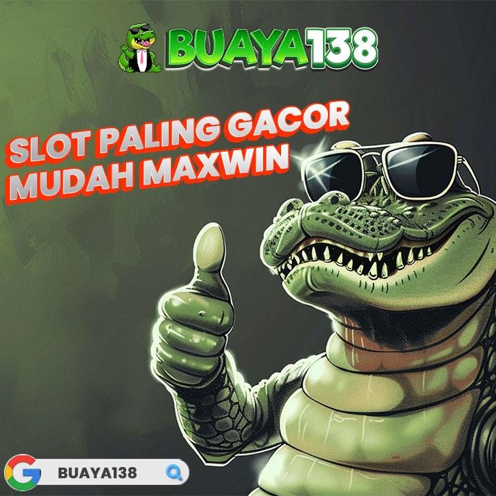 BUAYA138 ♥ Slot Paling Gacor Mudah Maxwin Terbaru