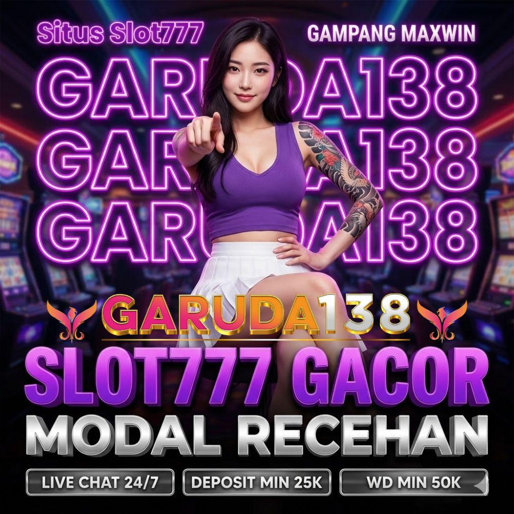 GARUDA138 : Login Slot777 Terpopuler Hari Ini Capai Maxwin Modal Recehan